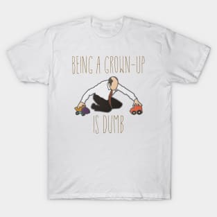 Being Grown-Up is Dumb T-Shirt